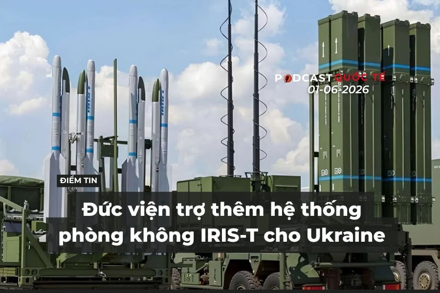 [Podcast] Tin tức thế giới ngày 1-6: Đức viện trợ thêm hệ thống phòng không IRIS-T cho Ukraine