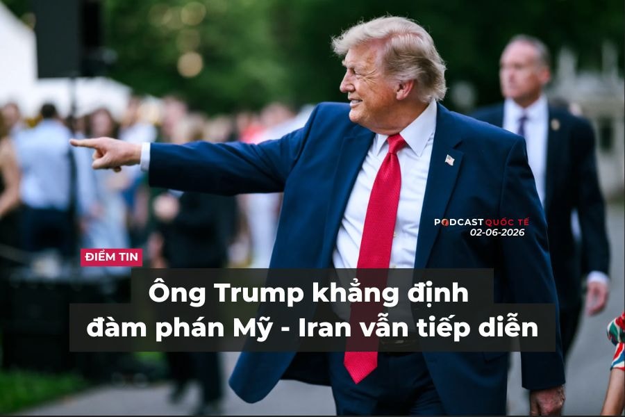 [Podcast] Tin tức thế giới ngày 2-6: Ông Trump khẳng định đàm phán Mỹ - Iran vẫn tiếp diễn